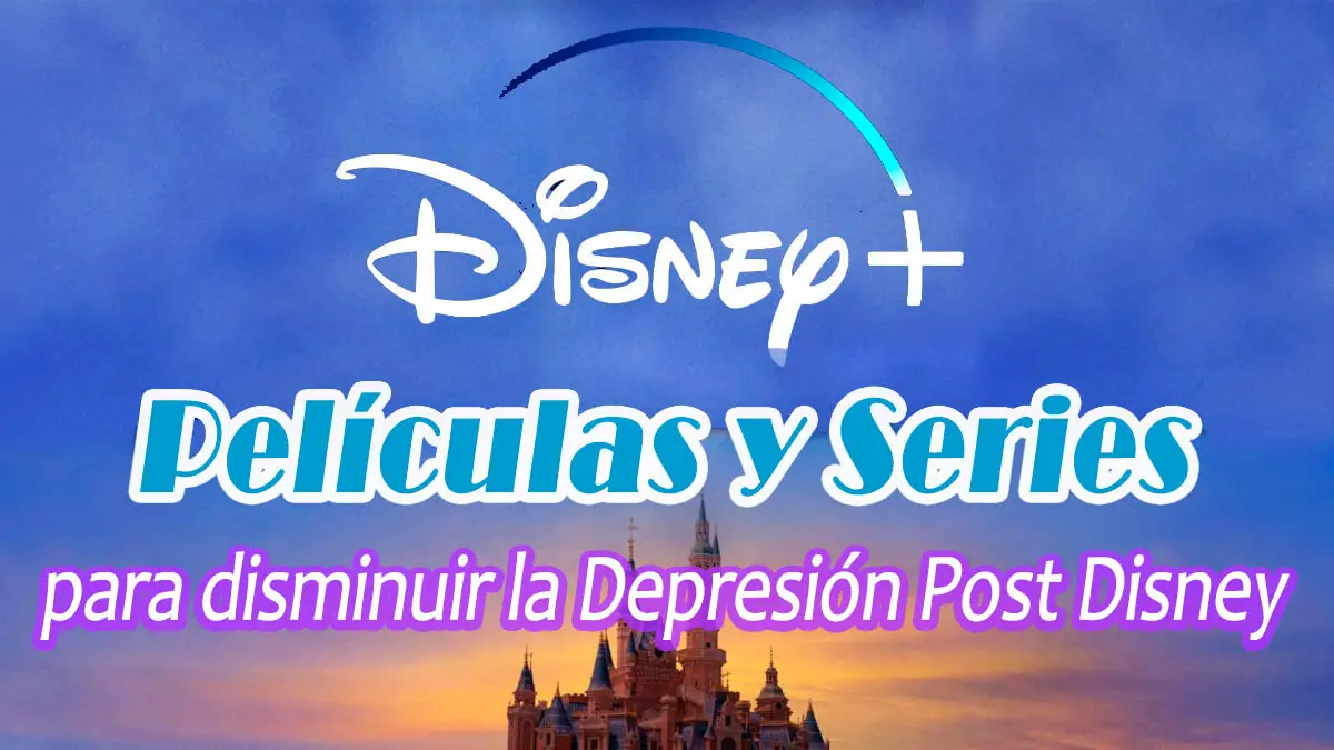 Series y Películas en Disney+ Para Disminuir la Depresión Post Disney
